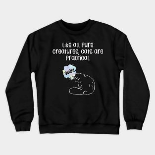 Like all pure creatures, cats are practical. Crewneck Sweatshirt